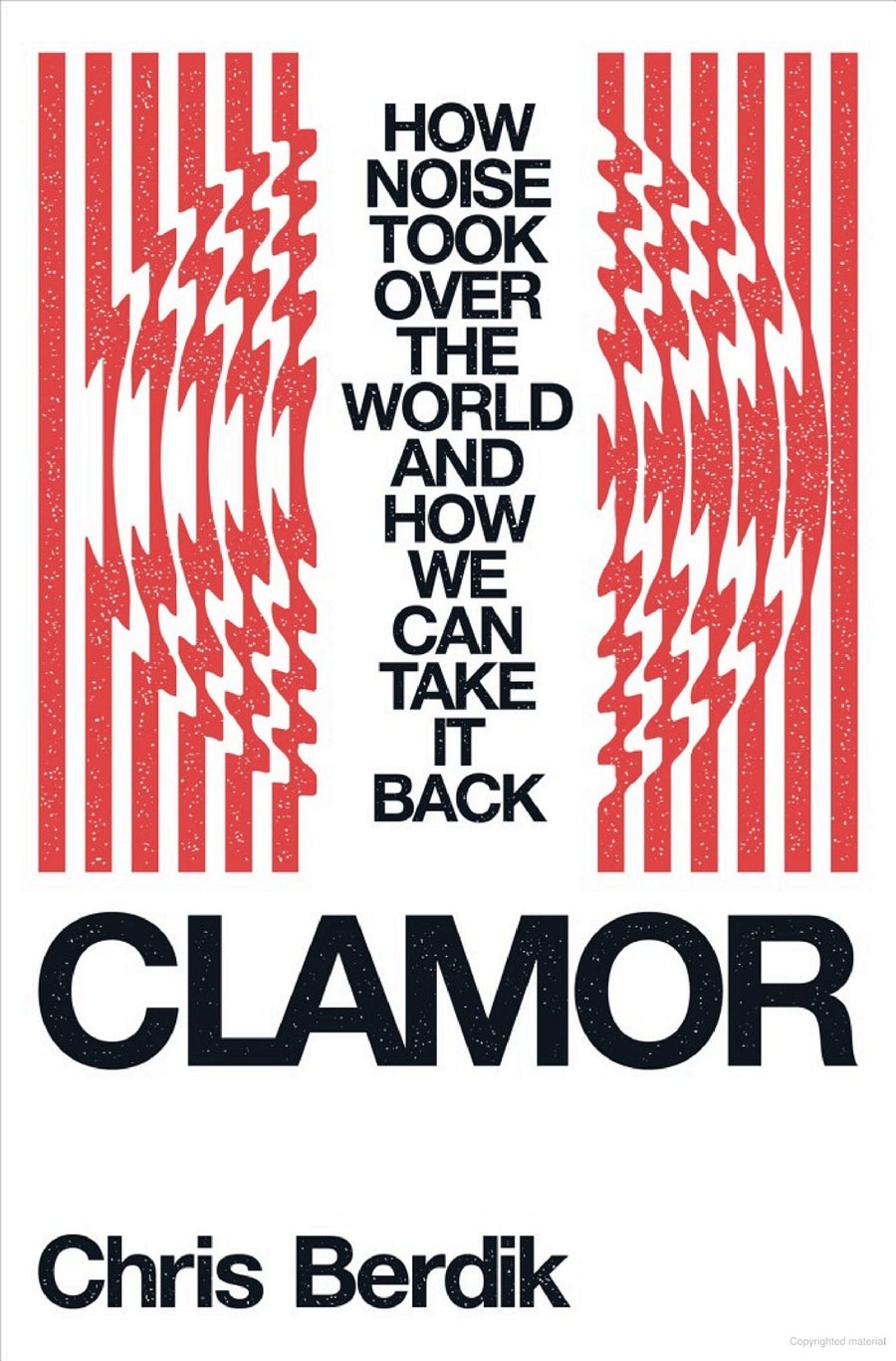 Book cover for Clamor: How Noise Took Over the World - and How We Can Take It Back, by Chris Berdik